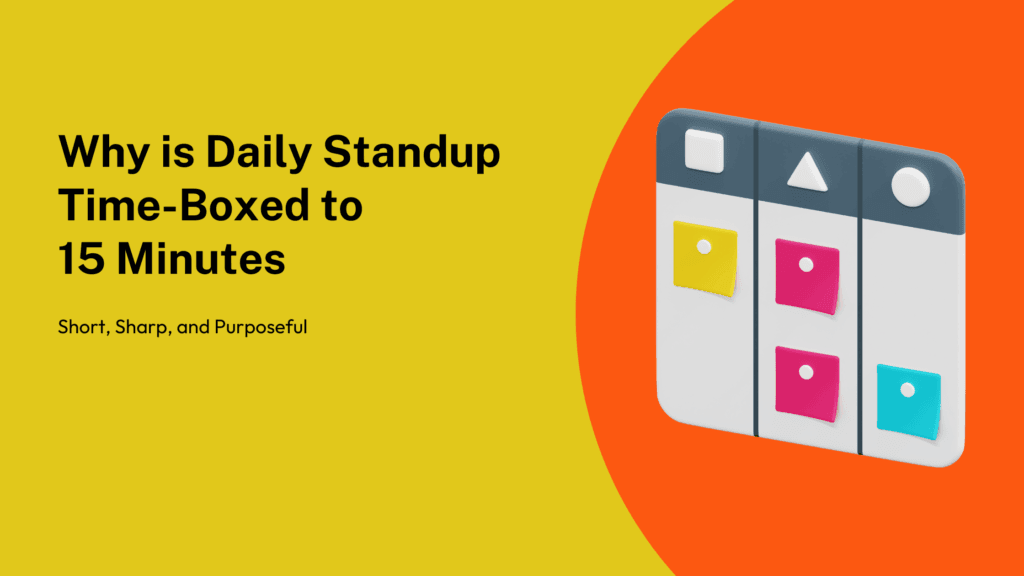 Why Is Daily Standup is Time-Boxed to 15 Minutes